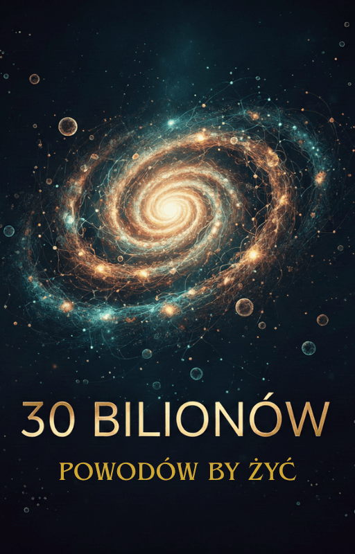30 Bilionów powodów by żyć